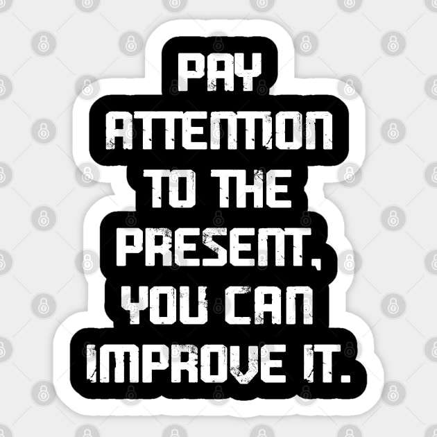 Pay attention to the present, you can improve it Sticker by NonaNgegas